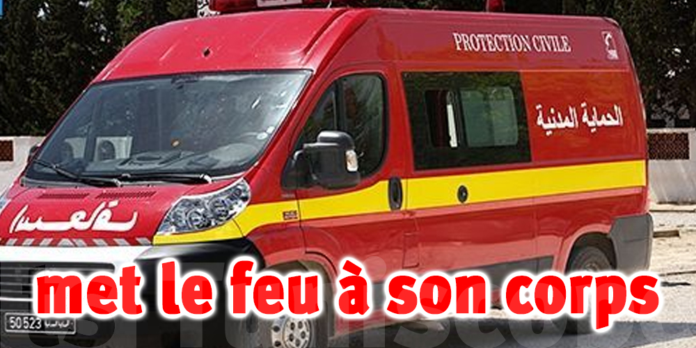 Tunisie : Un homme de 60 ans met le feu à son corps