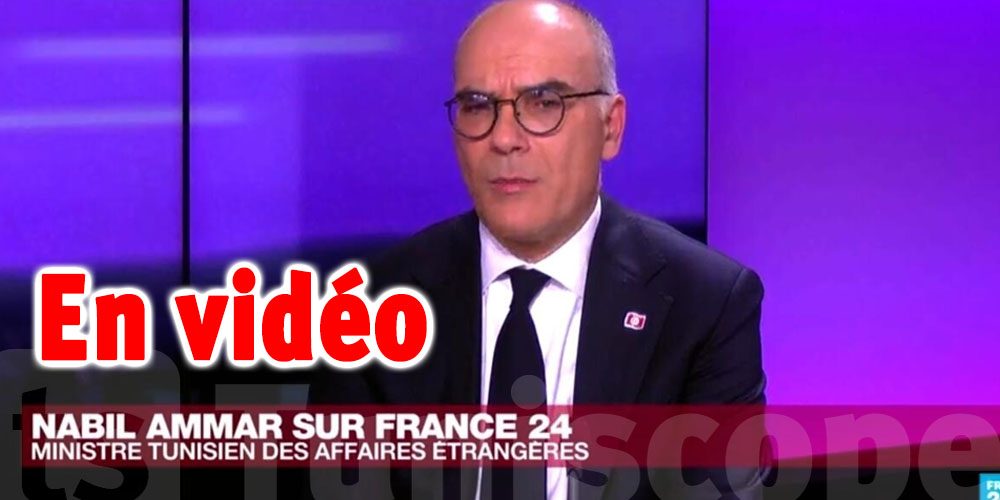 Nabil Ammar : Ce qui se passe en Tunisie, c'est l'application de la loi…l’étranger peut en penser ce qu’il veut
