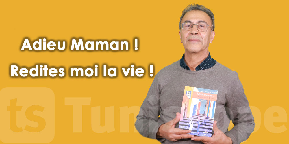 En vidéo : ‘’ Adieu Maman’’, Tahar Ben Meftah raconte son nouveu livre