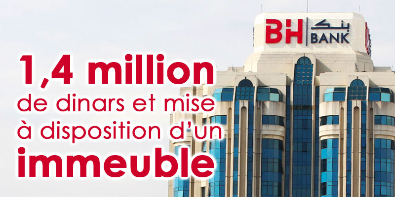 BH Bank offre 1,4 million de dinars et met à disposition un immeuble