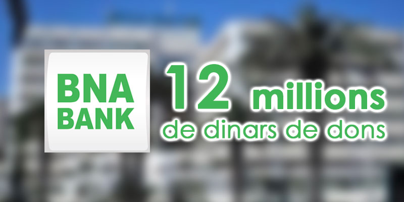 La BNA offre un don de 12 Millions de Dinars