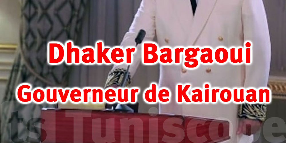 Qui est Dhaker Bargaoui, le nouveau Gouverneur de Kairouan ?