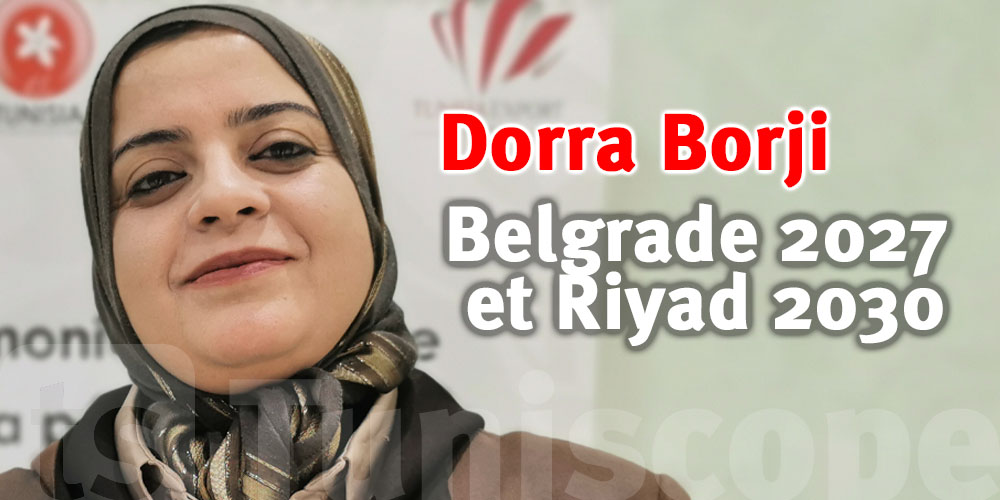 Belgrade 2027 et Riyad 2030 : Les grandes étapes de l'expansion de la Tunisie