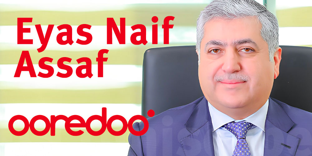 Ooredoo annonce la nomination de Eyas Naif Assaf au poste de Directeur Général de Ooredoo Tunisie
