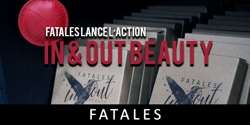 En vidéos : Fatales lance l’action In & Out Beauty au profit des associations humanitaires