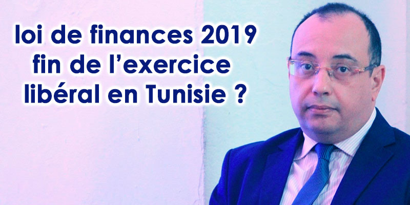 Le projet de la loi de finances pour 2019 annonce-t-il la fin de l’exercice libéral en Tunisie ?