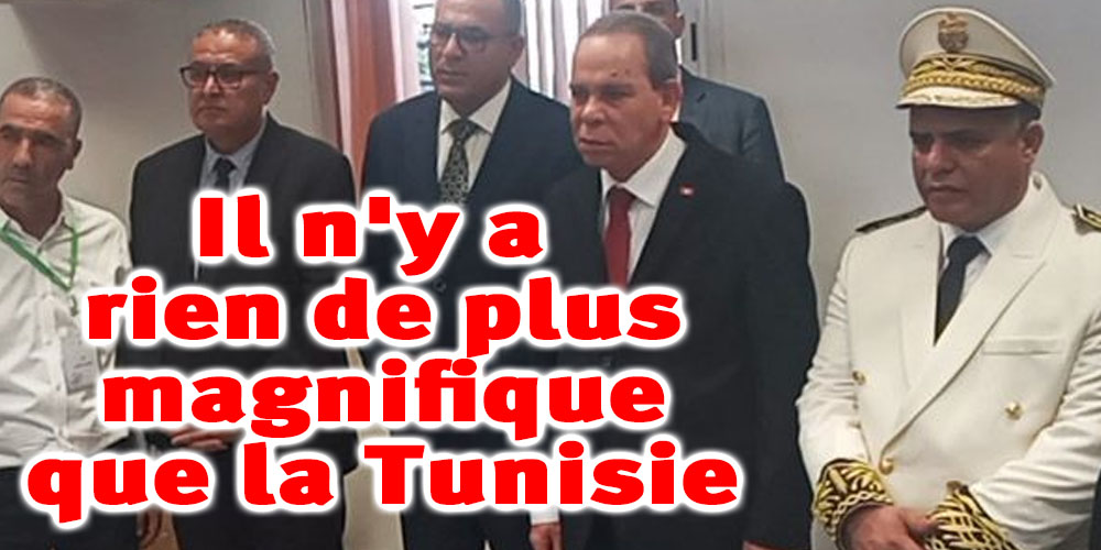 ‘'Rien de plus beau que la Tunisie... Le parfum du jasmin tunisien est unique au monde,’’ selon le chef du gouvernement