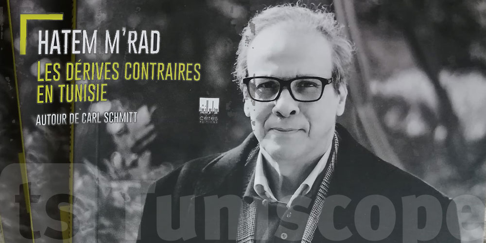 'Les dérives contraires en Tunisie' Hatem M'RAD traite du décisionnisme schmittien qui règne depuis le 25 juillet