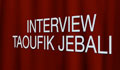 Interview avec Taoufik Jebali