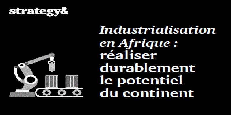 La croissance économique et le développement de l’Afrique passeront nécessairement par l’industrialisation du continent
