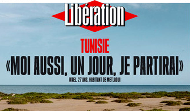 Libération consacre sa couverture à la Tunisie : ‘’moi aussi, un jour, je partirai’’