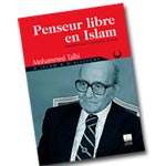 Nouveau livre : Penseur Libre en Islam de Mohamed Talbi