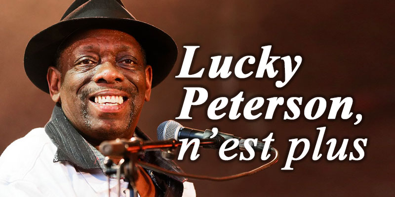 La légende du blues Lucky Peterson est décédée La légende du blues Lucky Peterson est décédée