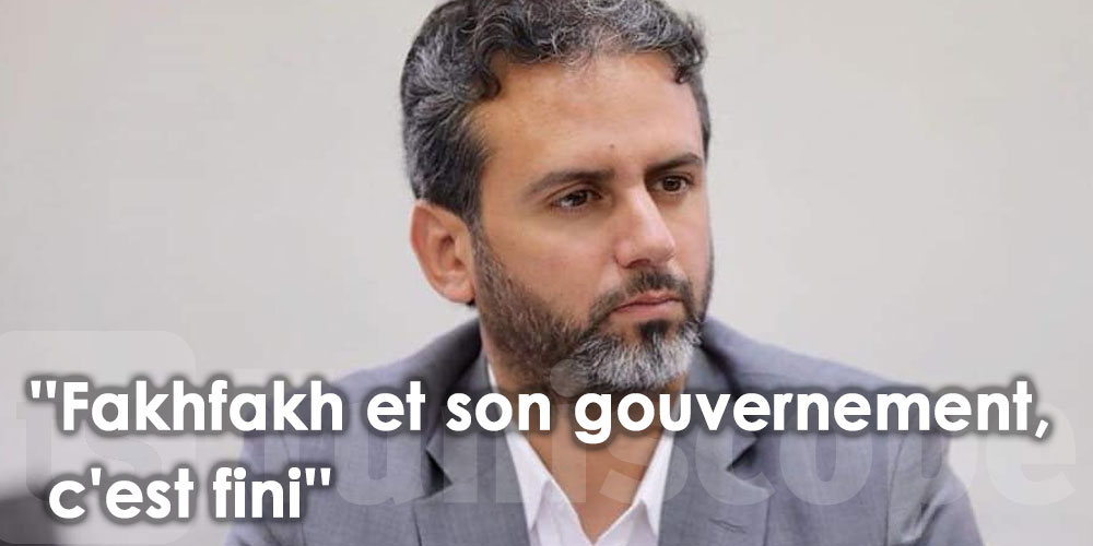 ‘’Fakhfakh et son gouvernement, c'est fini’’