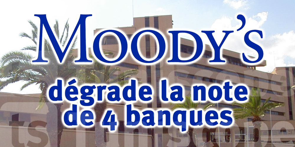 Moody's dégrade la note de quatre banques tunisiennes!