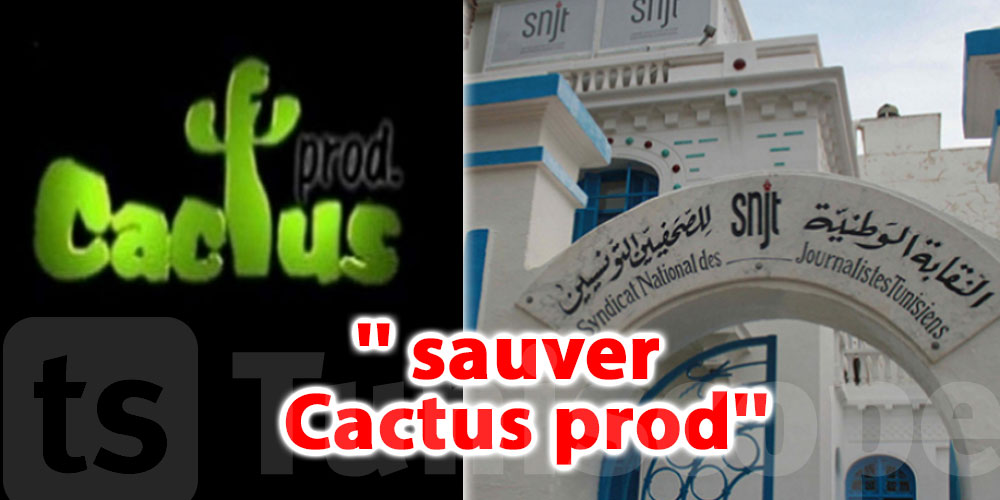 Le SNJT appelle à sauver ''Cactus prod''