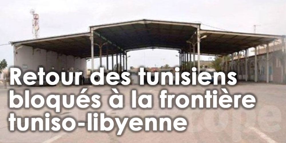 Retour des tunisiens bloqués à la frontière tuniso-libyenne