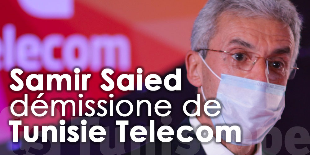 Samir Saied démissone de Tunisie Telecom