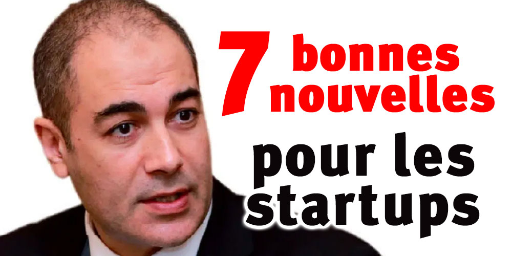 Les 7 bonnes nouvelles de Nizar Yaiche pour les Startupers