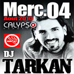 Dj Tarkan 4 Août au Calypso 