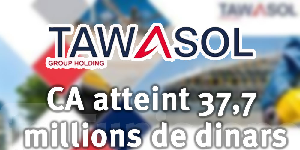 TAWASOL GROUP atteint 37,7 millions de dinars chiffre d'affaires