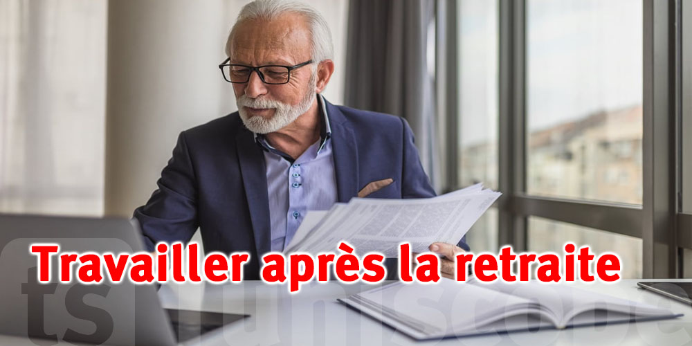 Travailler après la retraite en Tunisie : ce que la loi autorise réellement