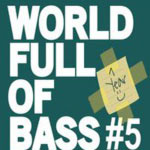 World Full Of Bass - Session #5 - 1 year B.Day Party: Ca va déchirer !